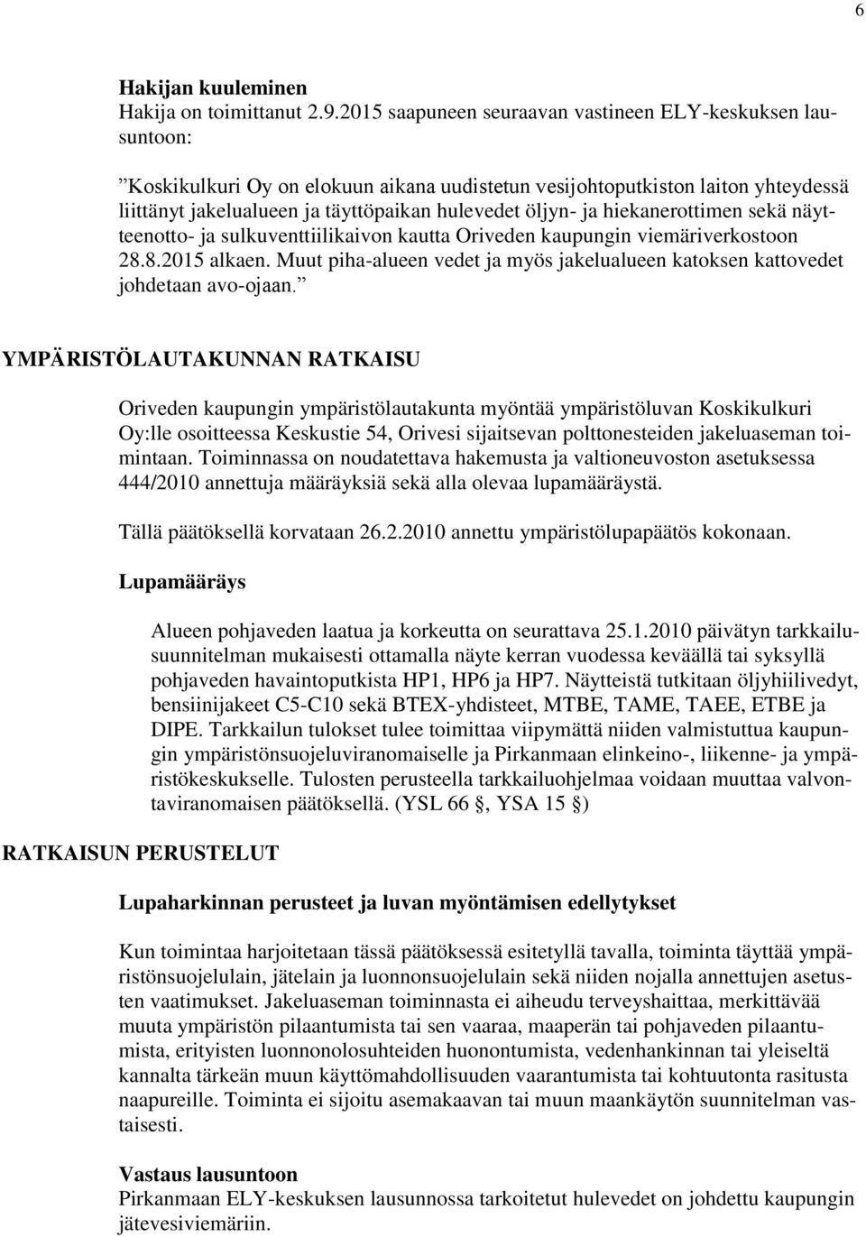 ja hiekanerottimen sekä näytteenotto- ja sulkuventtiilikaivon kautta Oriveden kaupungin viemäriverkostoon 28.8.2015 alkaen.