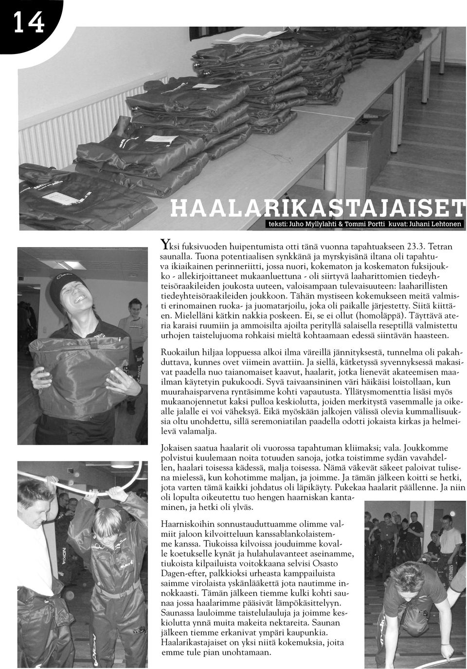 laaharittomien tiedeyhteisöraakileiden joukosta uuteen, valoisampaan tulevaisuuteen: laaharillisten tiedeyhteisöraakileiden joukkoon.