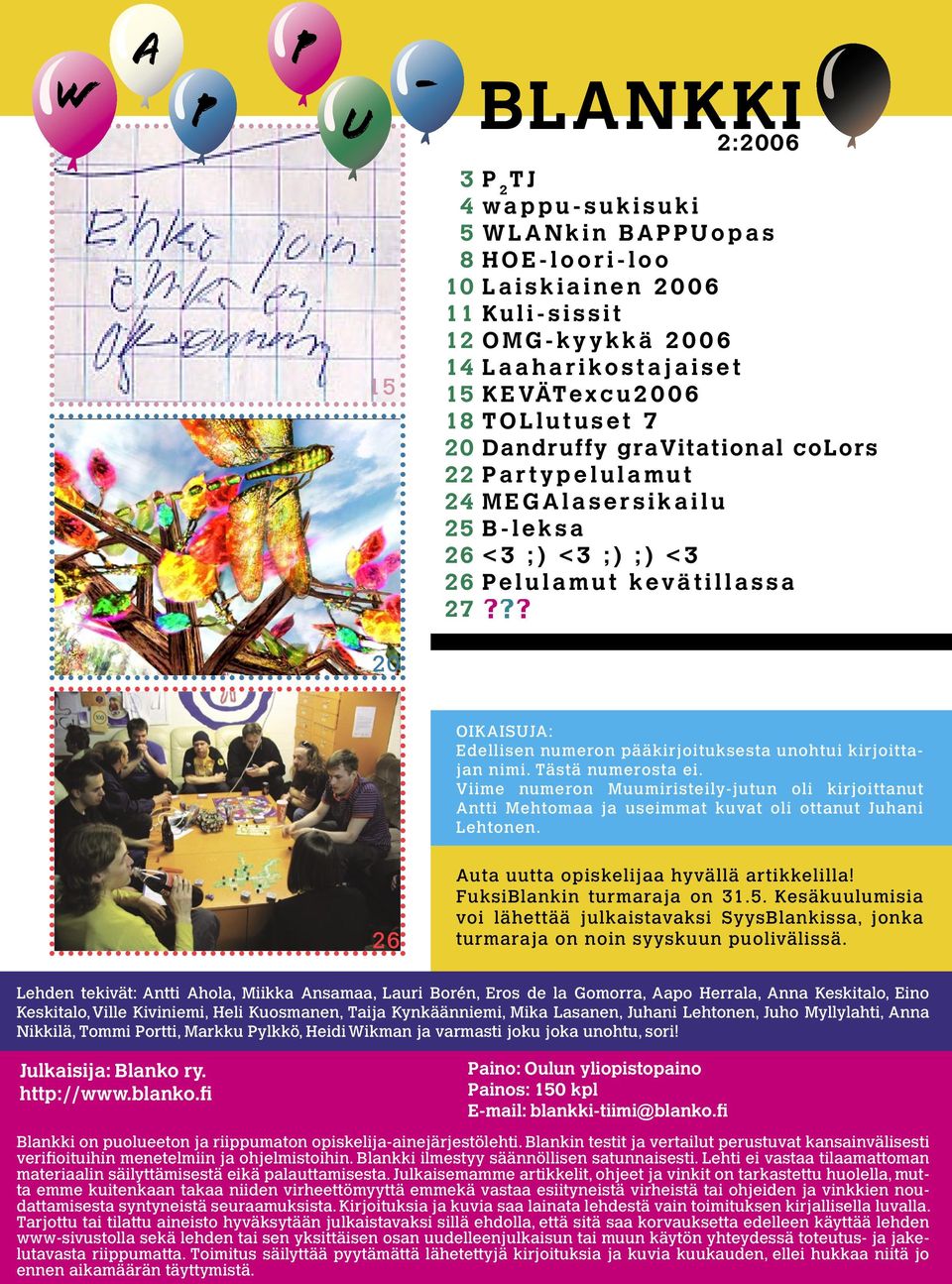 a s e r s i k a i l u B - l e k s a < 3 ; ) < 3 ; ) ; ) < 3 P e l u l a m u t k evä t i l l a s s a??? 20 OIKAISUJA: Edellisen numeron pääkirjoituksesta unohtui kirjoittajan nimi. Tästä numerosta ei.