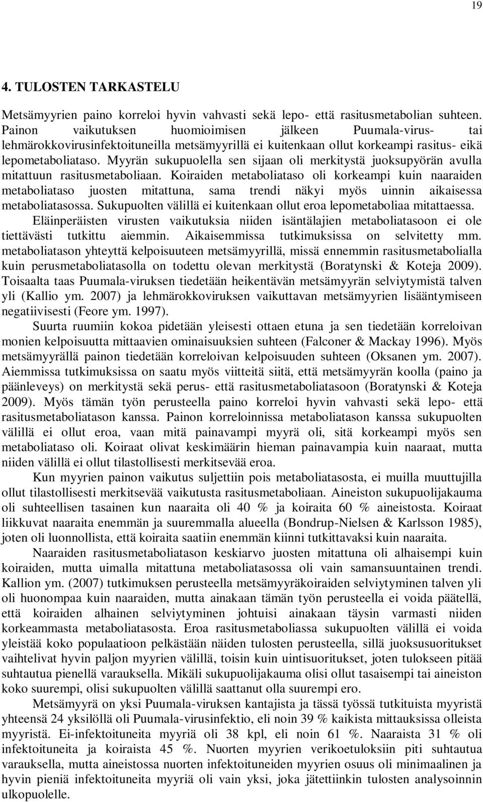 Myyrän sukupuolella sen sijaan oli merkitystä juoksupyörän avulla mitattuun rasitusmetaboliaan.