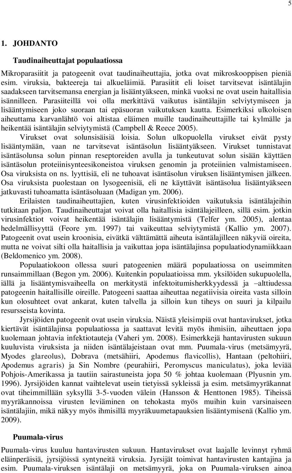 Parasiiteillä voi olla merkittävä vaikutus isäntälajin selviytymiseen ja lisääntymiseen joko suoraan tai epäsuoran vaikutuksen kautta.
