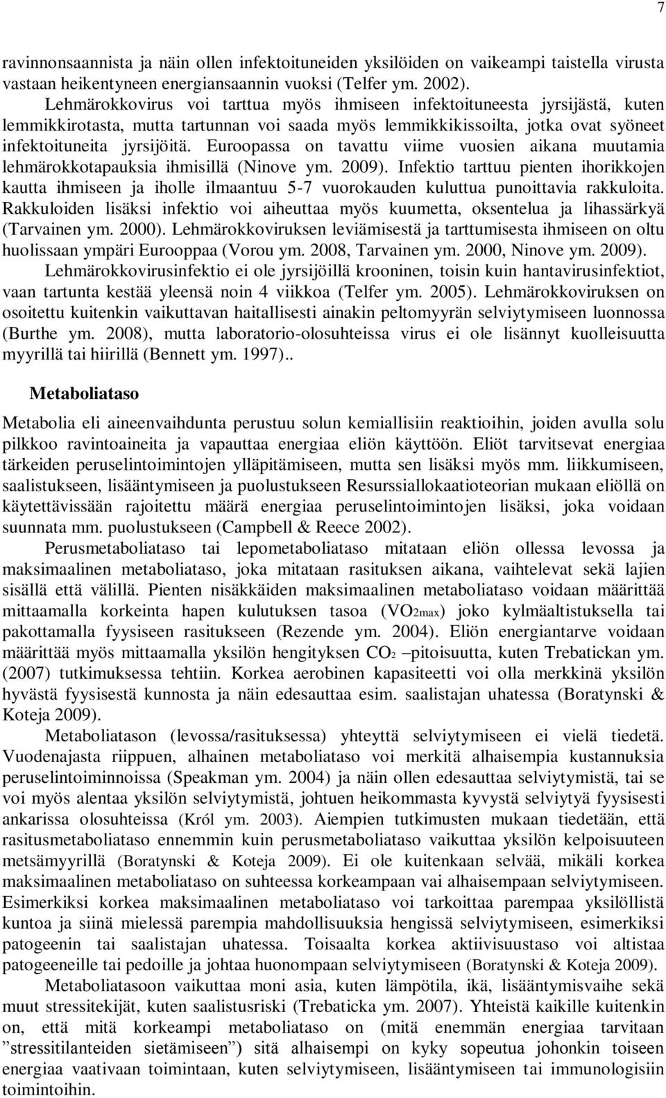 Euroopassa on tavattu viime vuosien aikana muutamia lehmärokkotapauksia ihmisillä (Ninove ym. 2009).