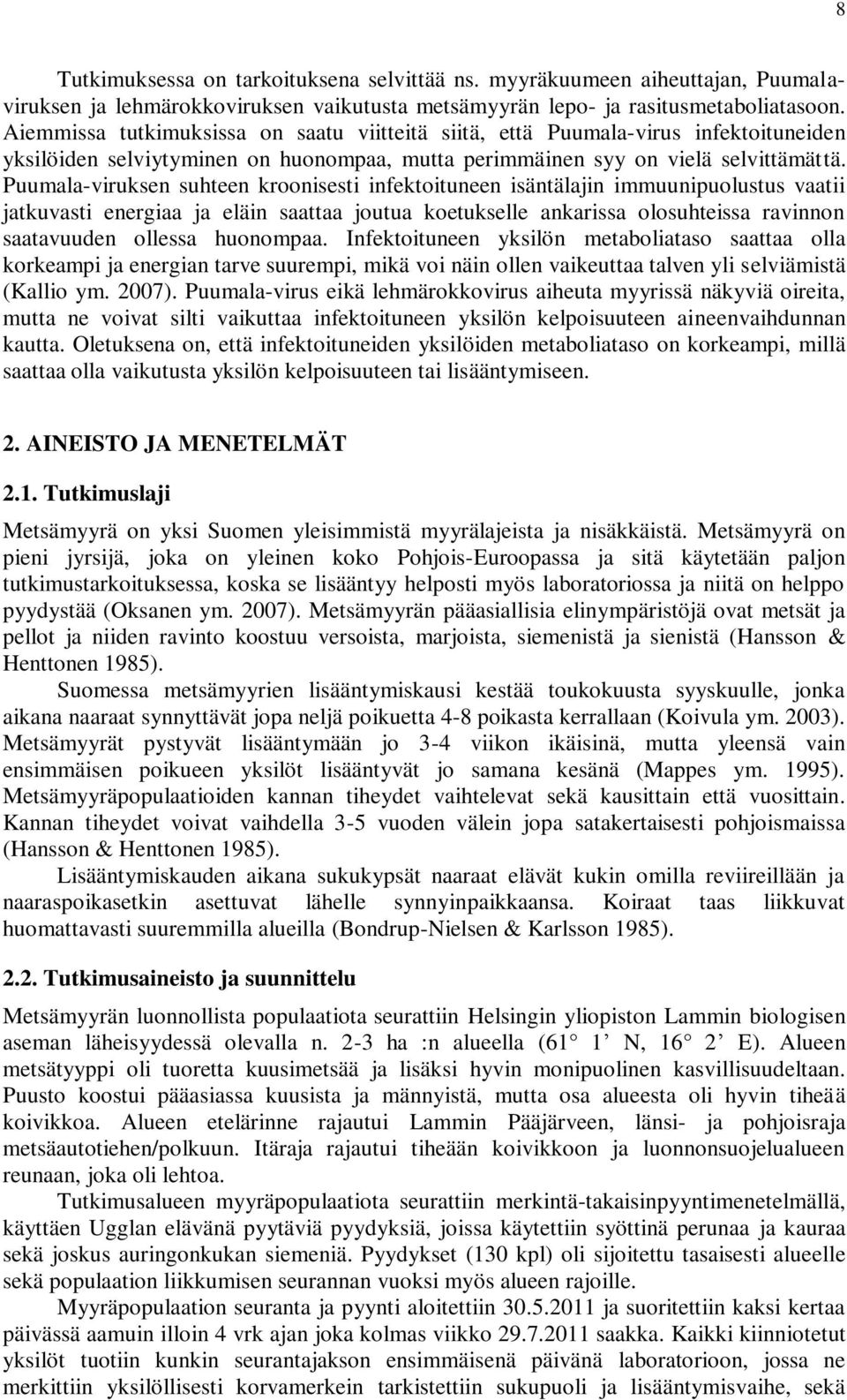 Puumala-viruksen suhteen kroonisesti infektoituneen isäntälajin immuunipuolustus vaatii jatkuvasti energiaa ja eläin saattaa joutua koetukselle ankarissa olosuhteissa ravinnon saatavuuden ollessa