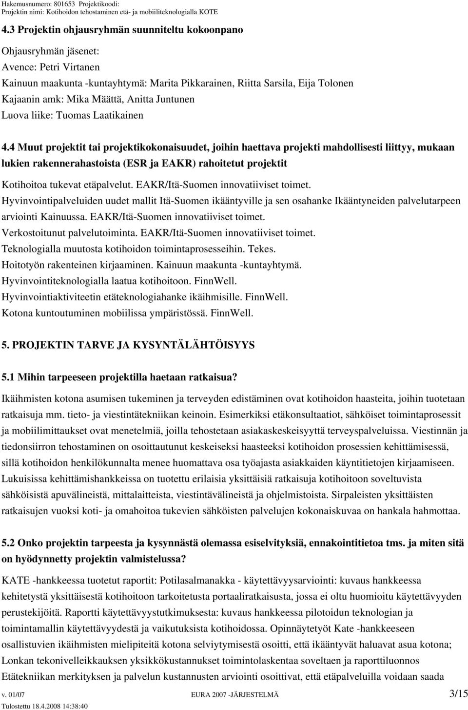 4 Muut projektit tai projektikokonaisuudet, joihin haettava projekti mahdollisesti liittyy, mukaan lukien rakennerahastoista (ESR ja EAKR) rahoitetut projektit Kotihoitoa tukevat etäpalvelut.
