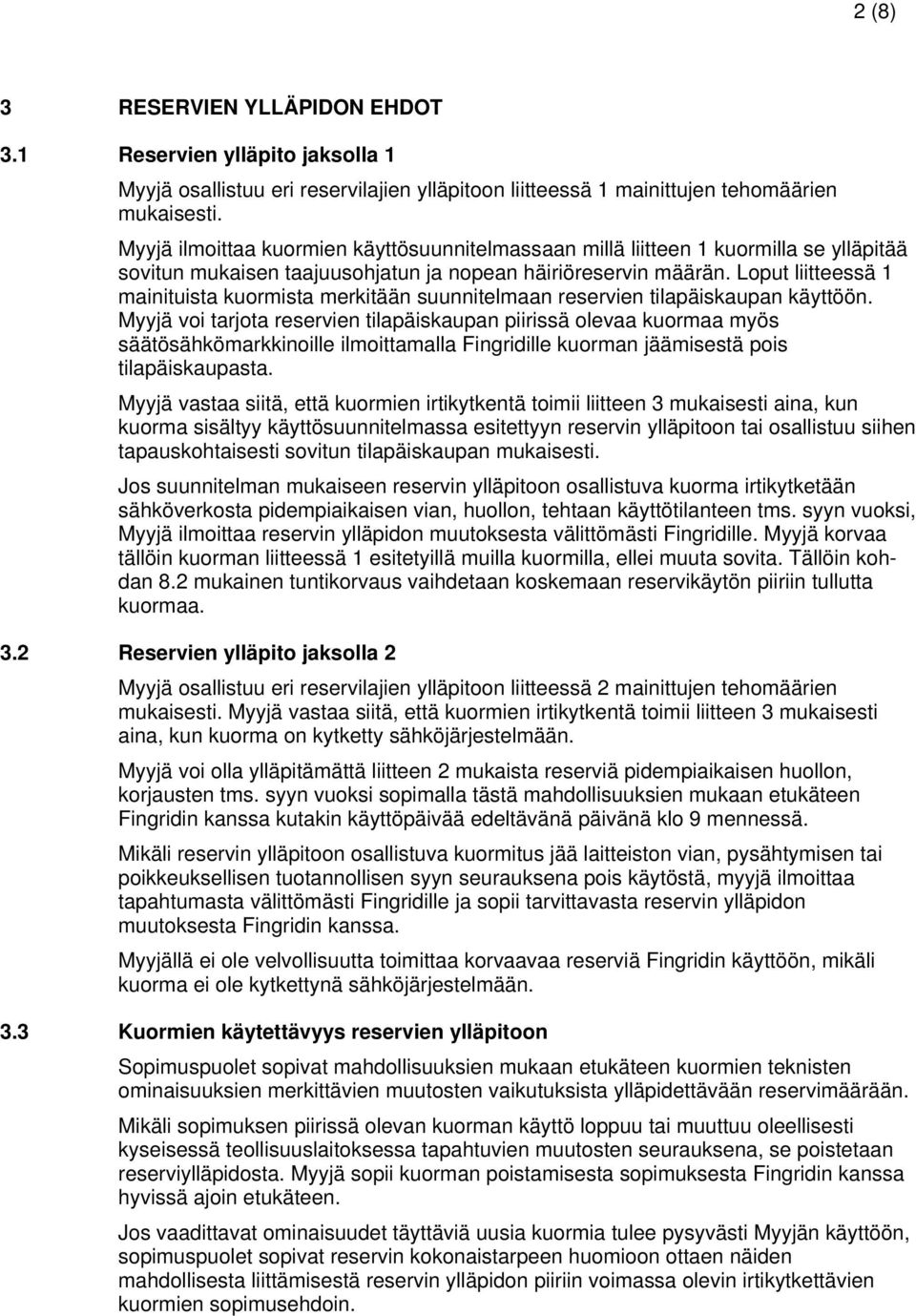 Loput liitteessä 1 mainituista kuormista merkitään suunnitelmaan reservien tilapäiskaupan käyttöön.