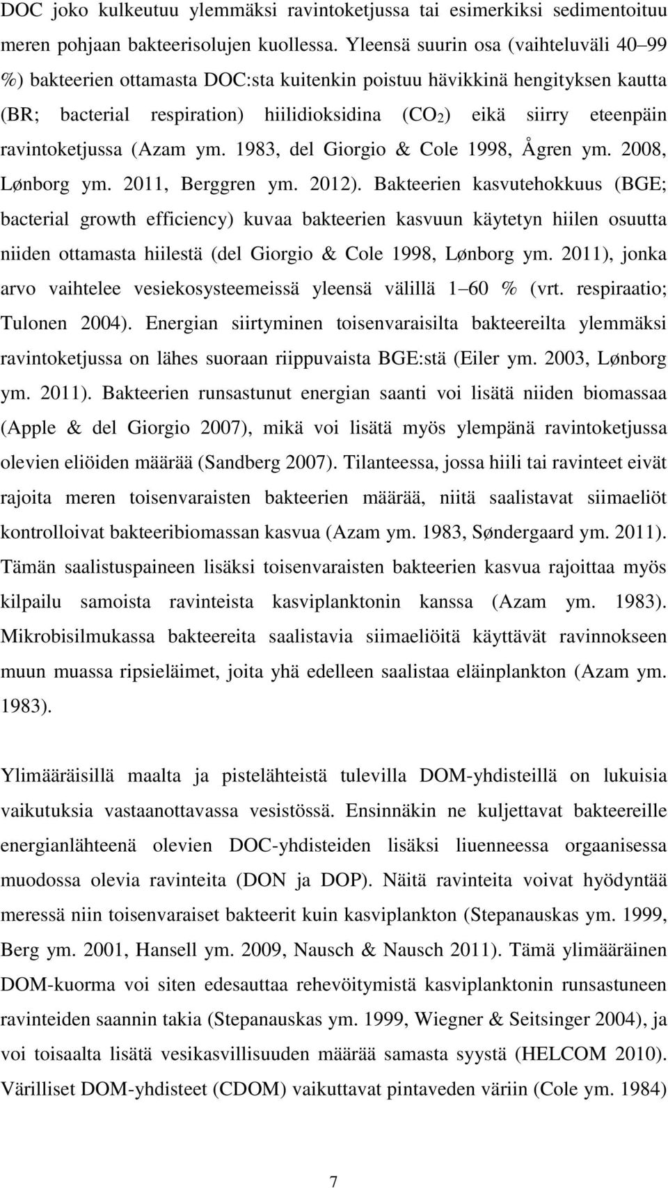 ravintoketjussa (Azam ym. 1983, del Giorgio & Cole 1998, Ågren ym. 2008, Lønborg ym. 2011, Berggren ym. 2012).