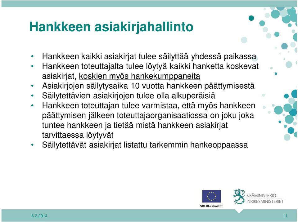 tulee olla alkuperäisiä Hankkeen toteuttajan tulee varmistaa, että myös hankkeen päättymisen jälkeen toteuttajaorganisaatiossa on joku joka