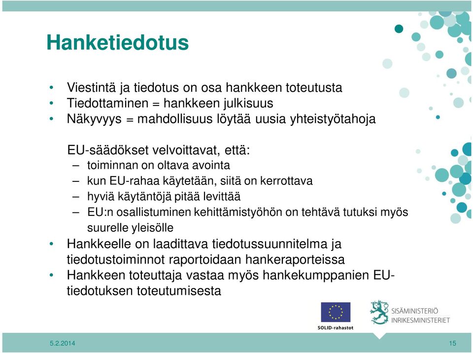 pitää levittää EU:n osallistuminen kehittämistyöhön on tehtävä tutuksi myös suurelle yleisölle Hankkeelle on laadittava