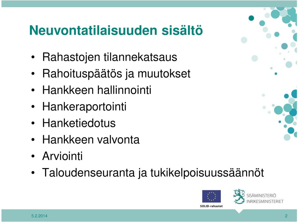 Hankeraportointi Hanketiedotus Hankkeen valvonta