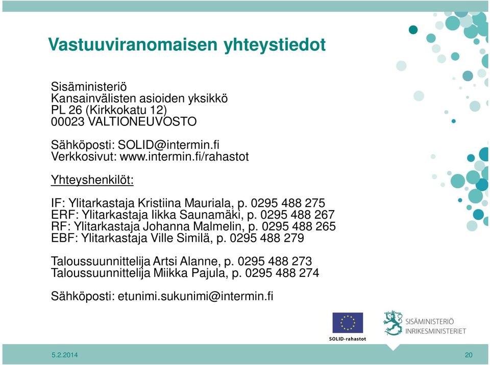 0295 488 275 ERF: Ylitarkastaja Iikka Saunamäki, p. 0295 488 267 RF: Ylitarkastaja Johanna Malmelin, p.