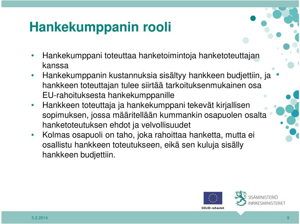 hankekumppani tekevät kirjallisen sopimuksen, jossa määritellään kummankin osapuolen osalta hanketoteutuksen ehdot ja velvollisuudet