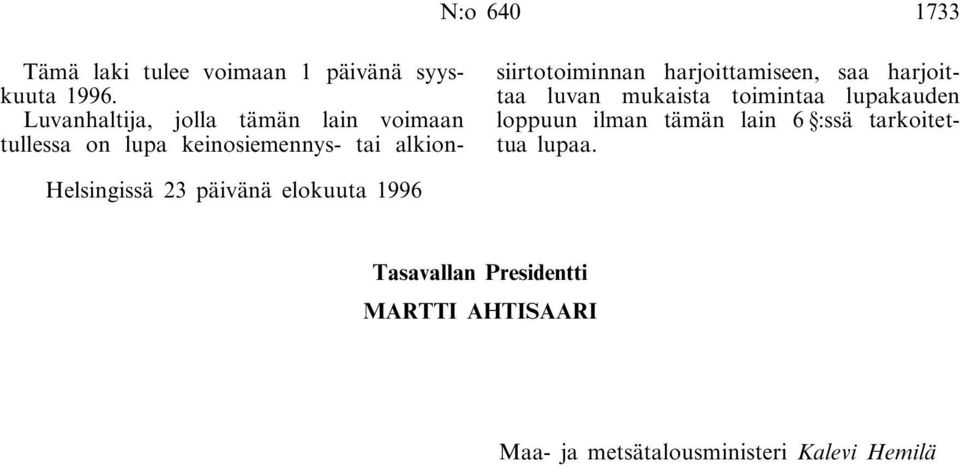 harjoittamiseen, saa harjoittaa luvan mukaista toimintaa lupakauden loppuun ilman tämän lain 6 :ssä