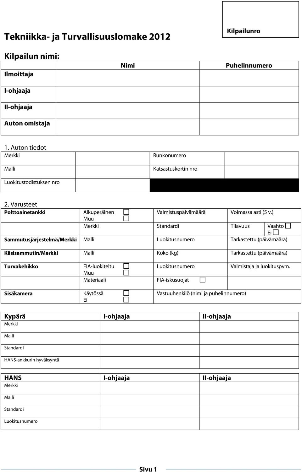 ) Muu Standardi Tilavuus Vaahto Ei Sammutusjärjestelmä/ Malli Luokitusnumero Tarkastettu (päivämäärä) Käsisammutin/ Malli Koko (kg) Tarkastettu (päivämäärä) Turvakehikko