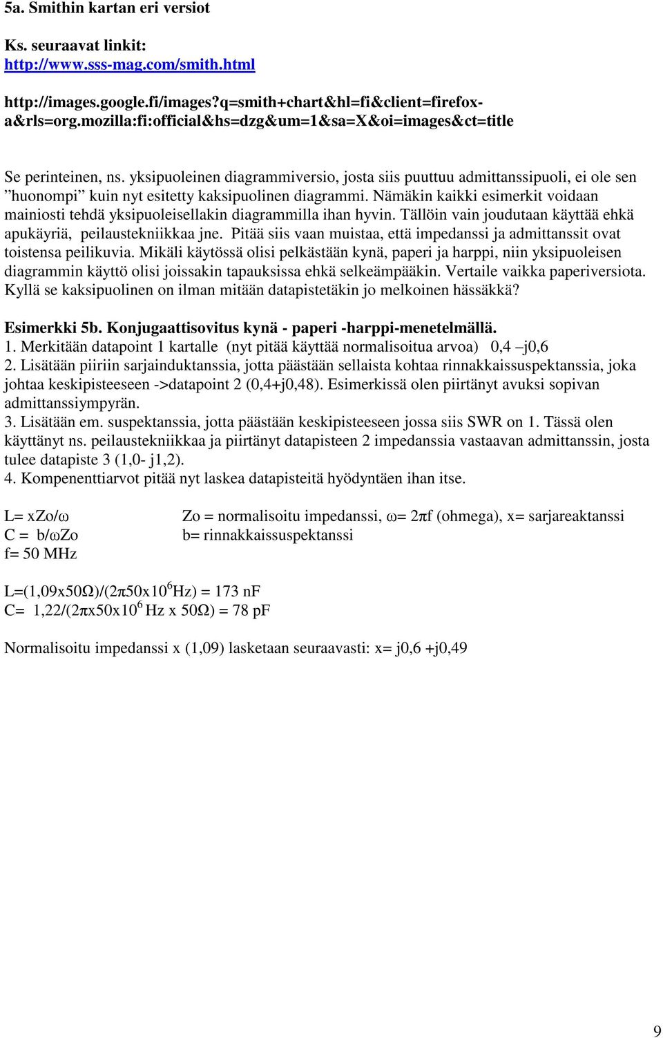 yksipuoleinen diagrammiversio, josta siis puuttuu admittanssipuoli, ei ole sen huonompi kuin nyt esitetty kaksipuolinen diagrammi.