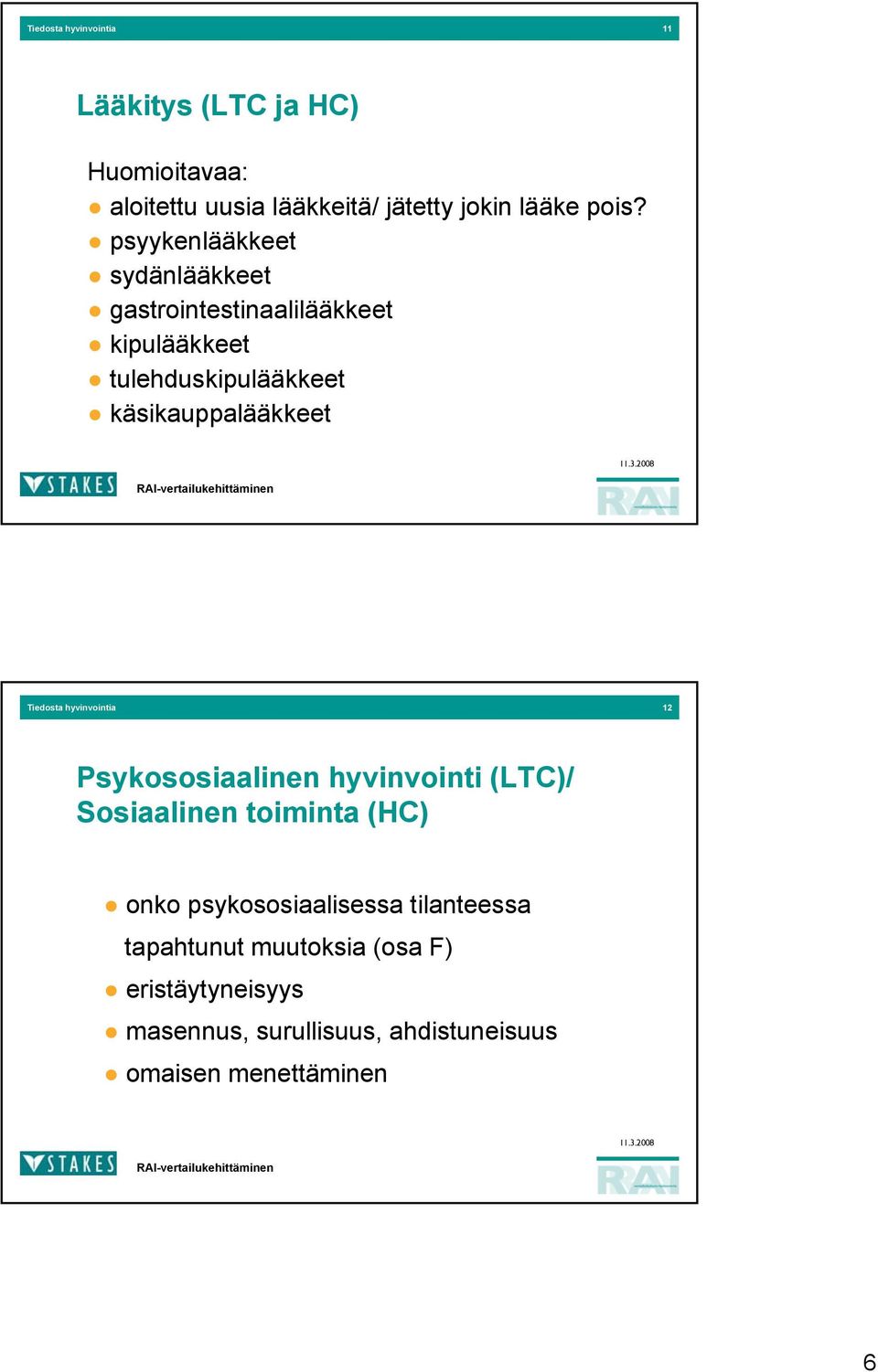 Tiedosta hyvinvointia 12 Psykososiaalinen hyvinvointi (LTC)/ Sosiaalinen toiminta (HC) onko psykososiaalisessa