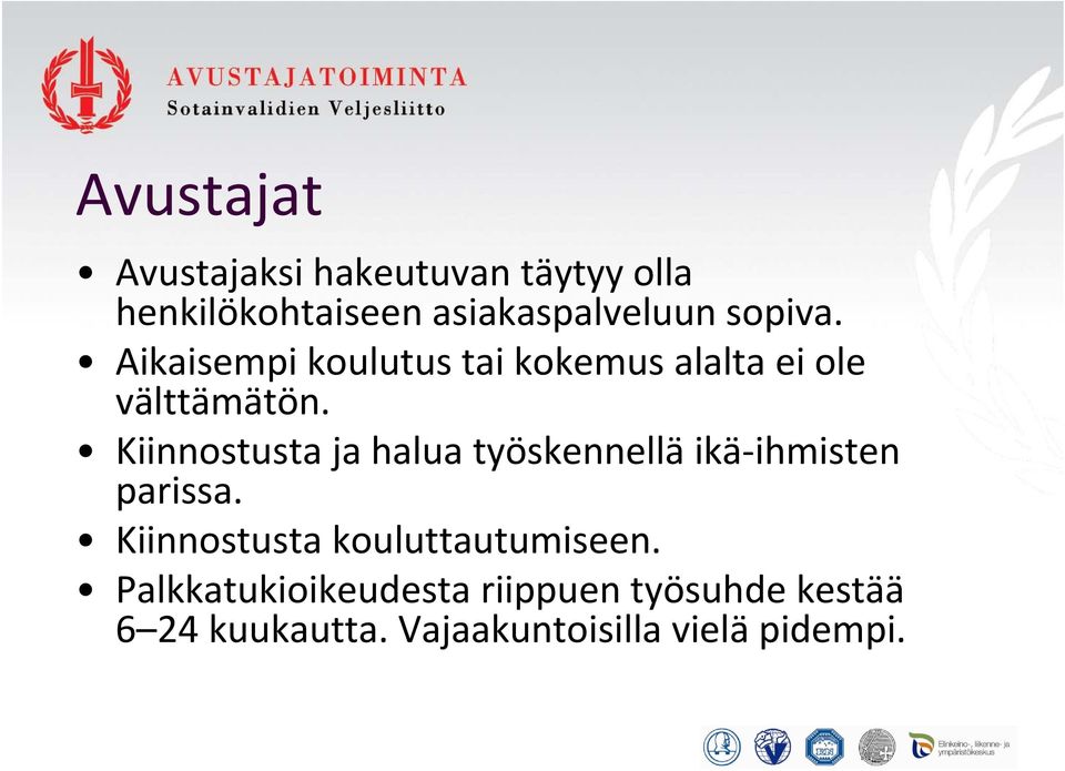 Kiinnostusta ja halua työskennellä ikä ihmisten parissa.