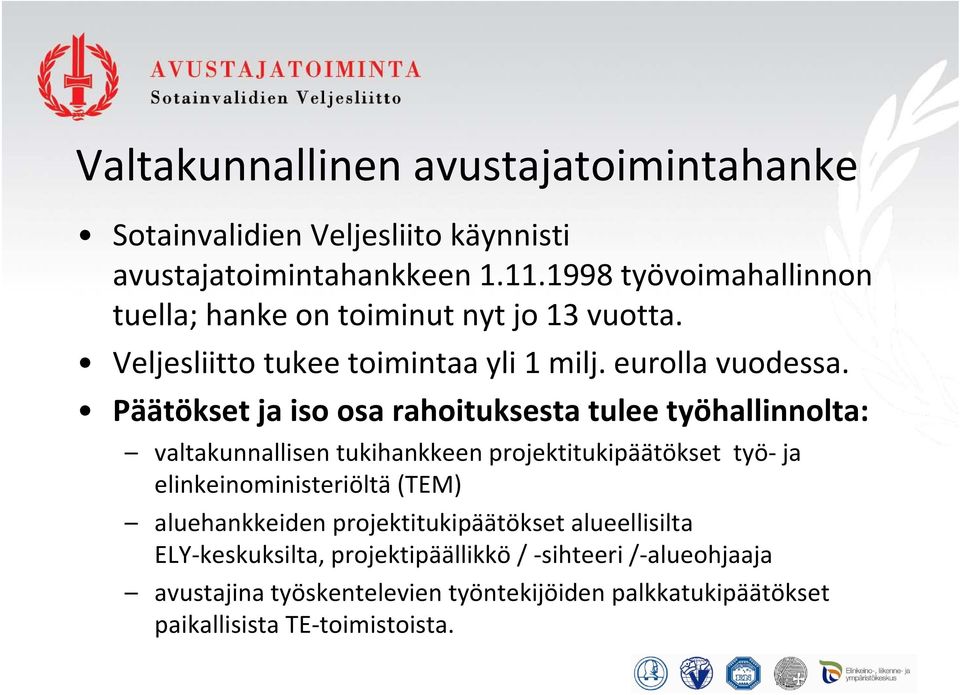 Päätökset ja iso osa rahoituksesta tulee työhallinnolta: valtakunnallisen tukihankkeen projektitukipäätökset työ ja elinkeinoministeriöltä (TEM)