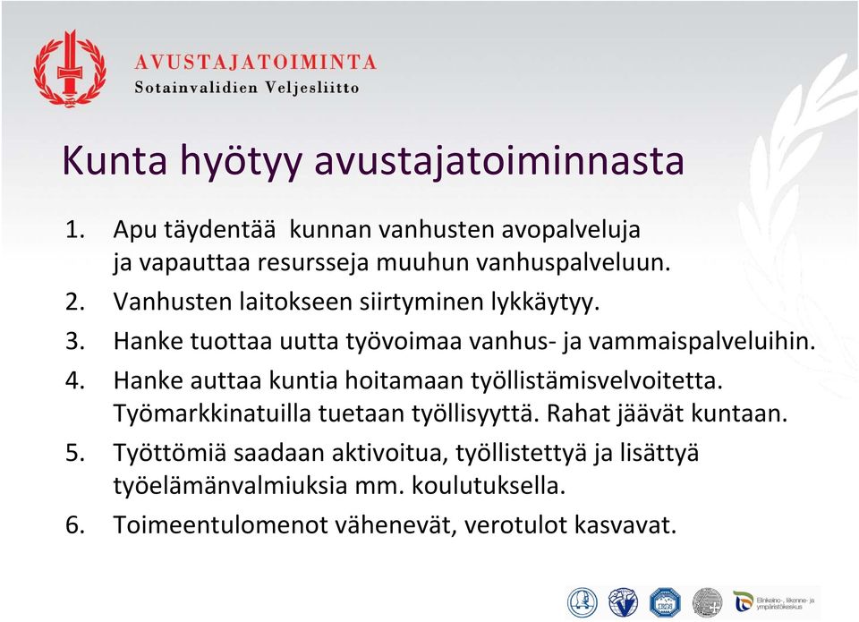 Hanke auttaa kuntia hoitamaan työllistämisvelvoitetta. Työmarkkinatuilla tuetaan työllisyyttä. Rahat jäävät kuntaan. 5.