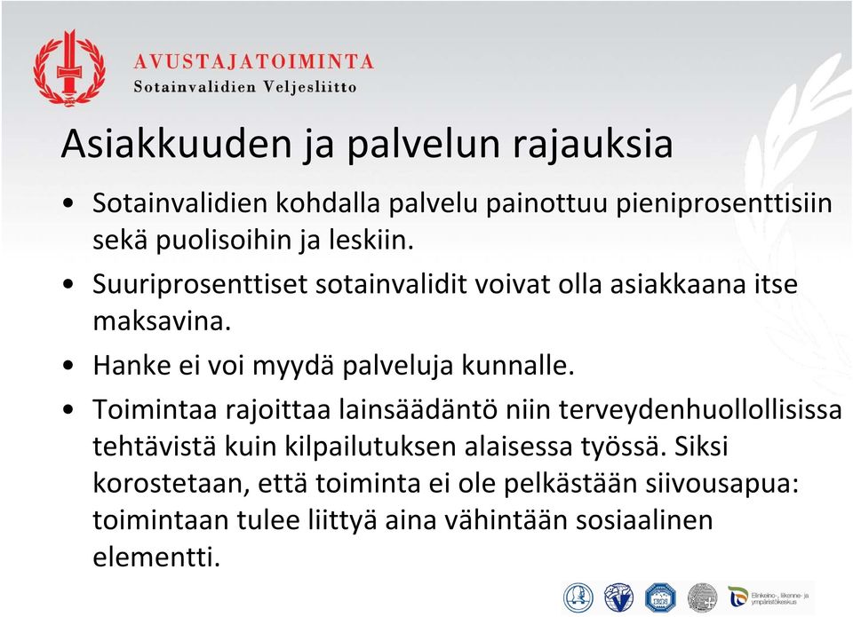 Toimintaa rajoittaa lainsäädäntö niin terveydenhuollollisissa tehtävistä kuin kilpailutuksen alaisessa työssä.