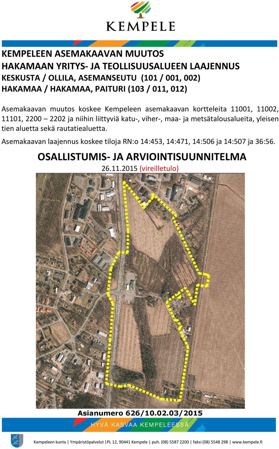liittyviä katu-, viher-, maa- ja metsätalousalueita, yleisen tien aluetta sekä rautatiealuetta.