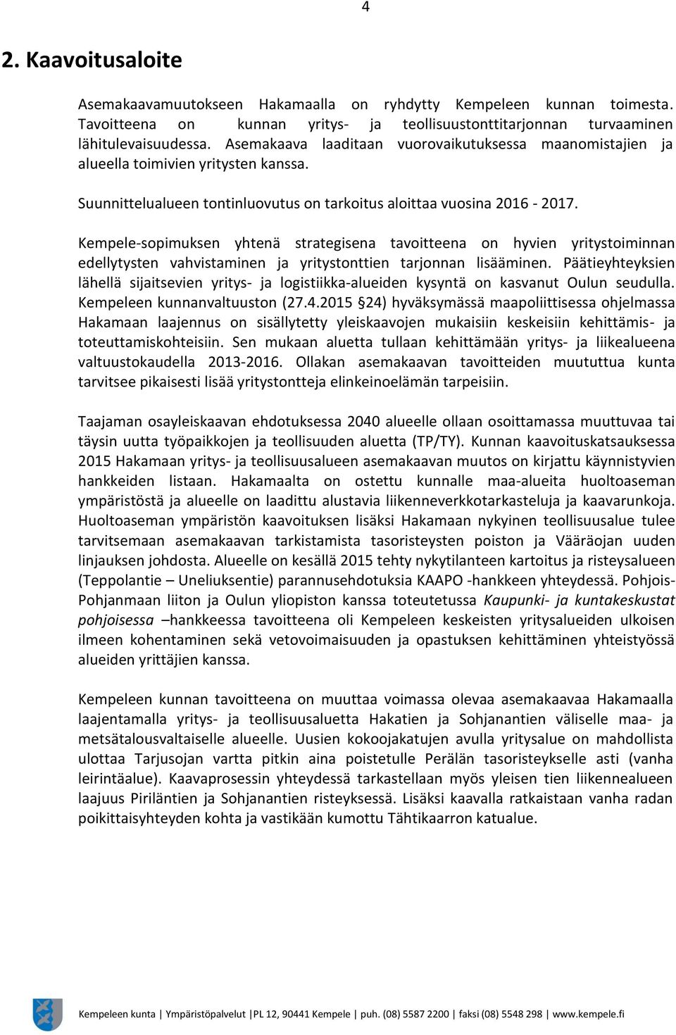 Kempele-sopimuksen yhtenä strategisena tavoitteena on hyvien yritystoiminnan edellytysten vahvistaminen ja yritystonttien tarjonnan lisääminen.