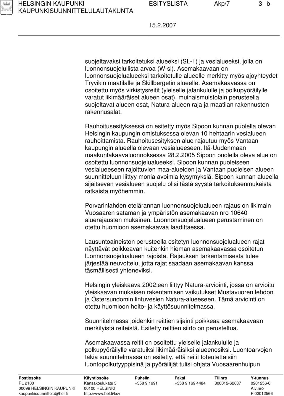 Asemakaavassa on osoitettu myös virkistysreitit (yleiselle jalankululle ja polkupyöräilylle varatut likimääräiset alueen osat), muinaismuistolain perusteella suojeltavat alueen osat, Natura-alueen