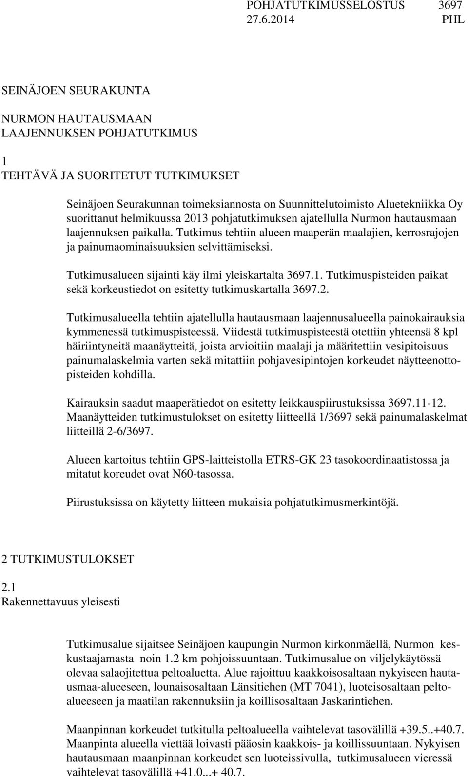 2014 PHL SEINÄJOEN SEURAKUNTA NURMON HAUTAUSMAAN LAAJENNUKSEN POHJATUTKIMUS 1 TEHTÄVÄ JA SUORITETUT TUTKIMUKSET Seinäjoen Seurakunnan toimeksiannosta on Suunnittelutoimisto Aluetekniikka Oy