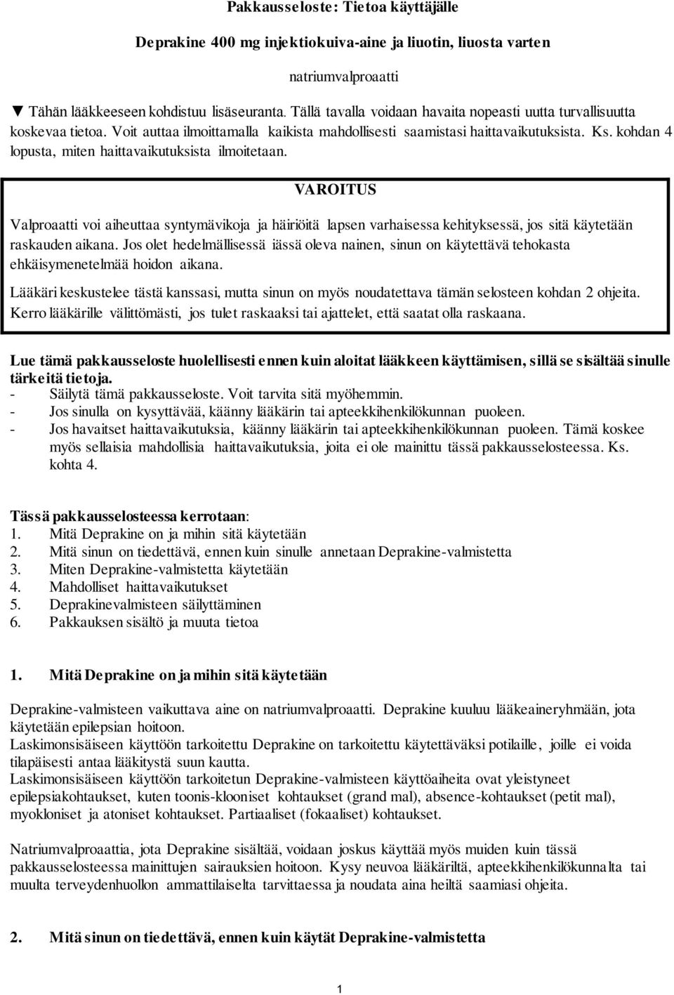 kohdan 4 lopusta, miten haittavaikutuksista ilmoitetaan. VAROITUS Valproaatti voi aiheuttaa syntymävikoja ja häiriöitä lapsen varhaisessa kehityksessä, jos sitä käytetään raskauden aikana.