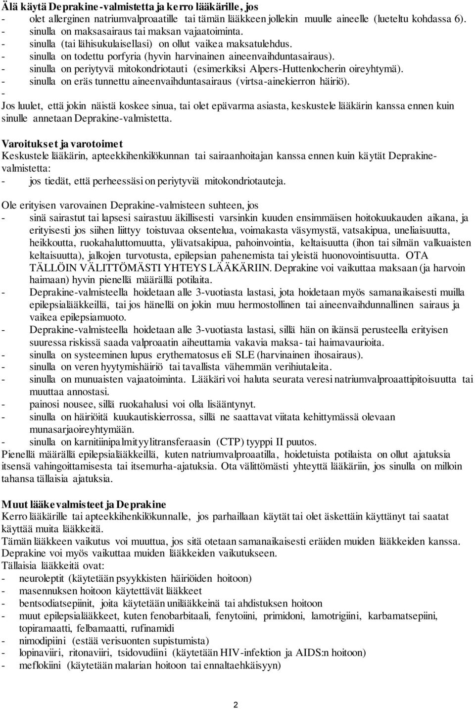 - sinulla on periytyvä mitokondriotauti (esimerkiksi Alpers-Huttenlocherin oireyhtymä). - sinulla on eräs tunnettu aineenvaihduntasairaus (virtsa-ainekierron häiriö).