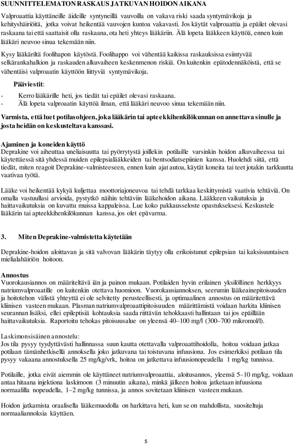 Älä lopeta lääkkeen käyttöä, ennen kuin lääkäri neuvoo sinua tekemään niin. Kysy lääkäriltä foolihapon käytöstä.