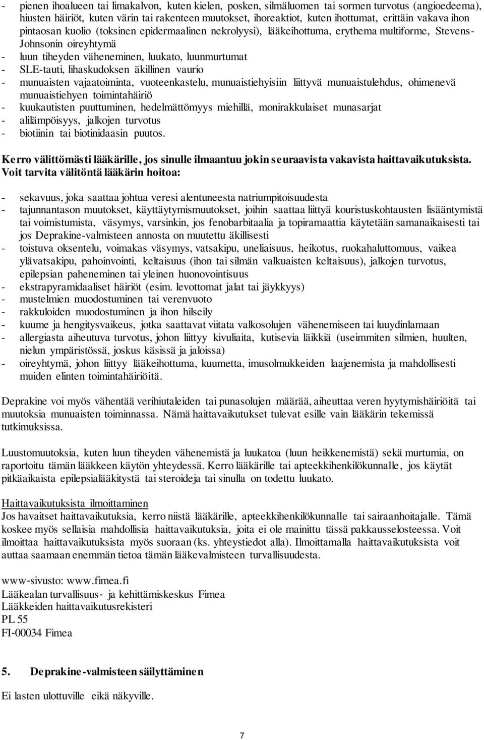 lihaskudoksen äkillinen vaurio - munuaisten vajaatoiminta, vuoteenkastelu, munuaistiehyisiin liittyvä munuaistulehdus, ohimenevä munuaistiehyen toimintahäiriö - kuukautisten puuttuminen,