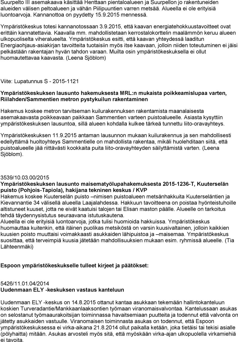 mahdollistetaan kerrostalokorttelin maalämmön keruu alueen ulkopuoliselta viheralueelta.