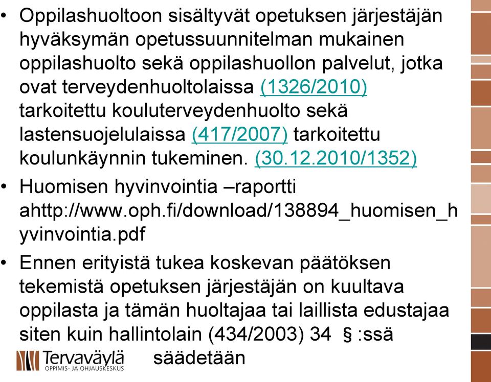 12.2010/1352) Huomisen hyvinvointia raportti ahttp://www.oph.fi/download/138894_huomisen_h yvinvointia.