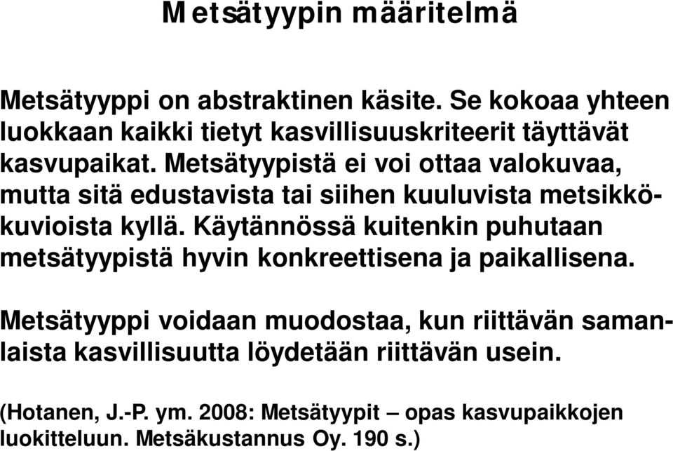 Metsätyypistä ei voi ottaa valokuvaa, mutta sitä edustavista tai siihen kuuluvista metsikkökuvioista kyllä.