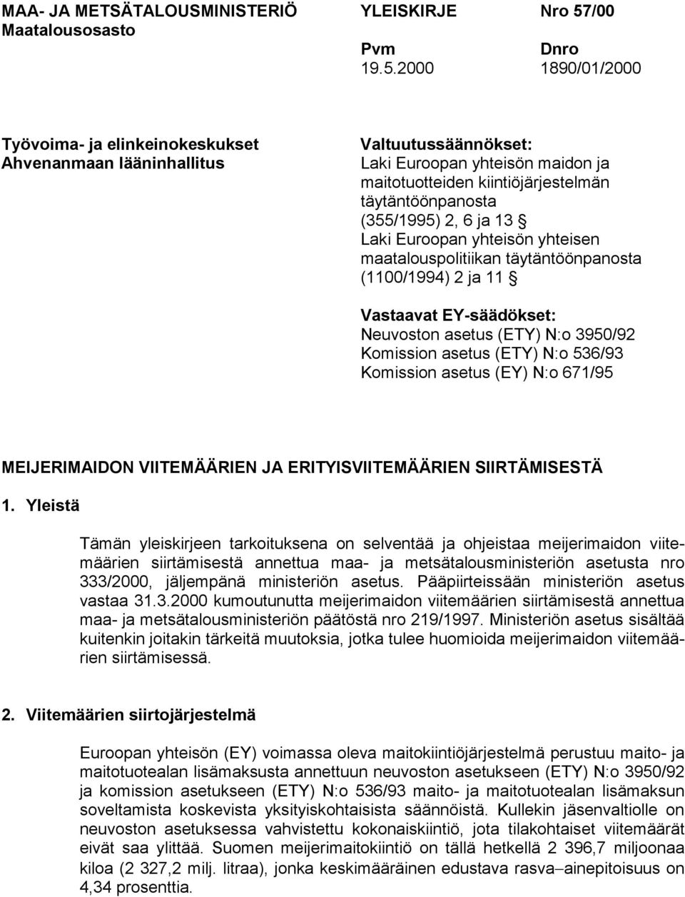 2000 1890/01/2000 Työvoima- ja elinkeinokeskukset Ahvenanmaan lääninhallitus Valtuutussäännökset: Laki Euroopan yhteisön maidon ja maitotuotteiden kiintiöjärjestelmän täytäntöönpanosta (355/1995) 2,