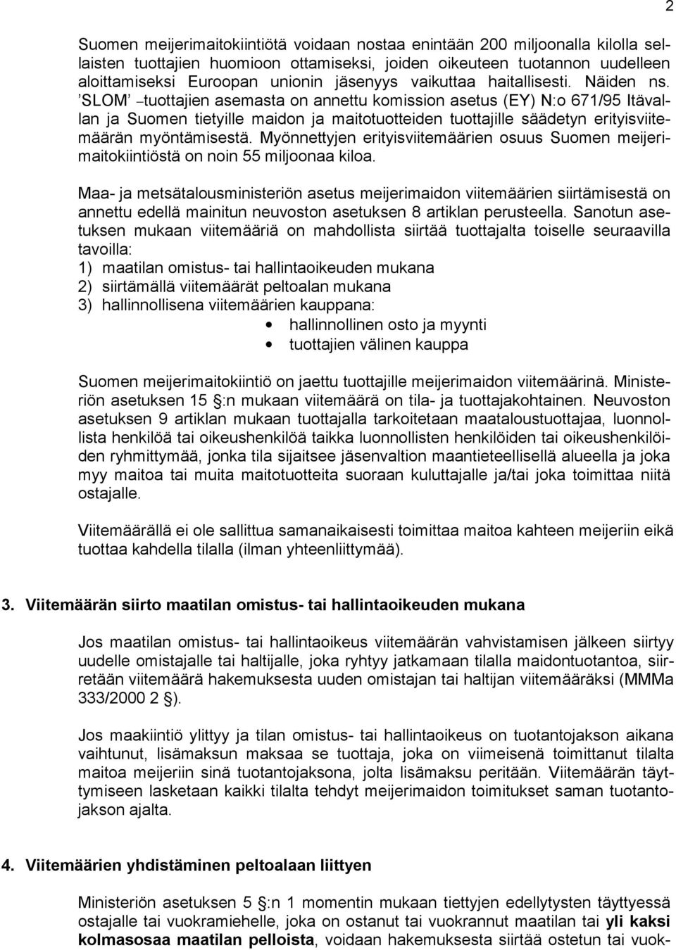 SLOM tuottajien asemasta on annettu komission asetus (EY) N:o 671/95 Itävallan ja Suomen tietyille maidon ja maitotuotteiden tuottajille säädetyn erityisviitemäärän myöntämisestä.