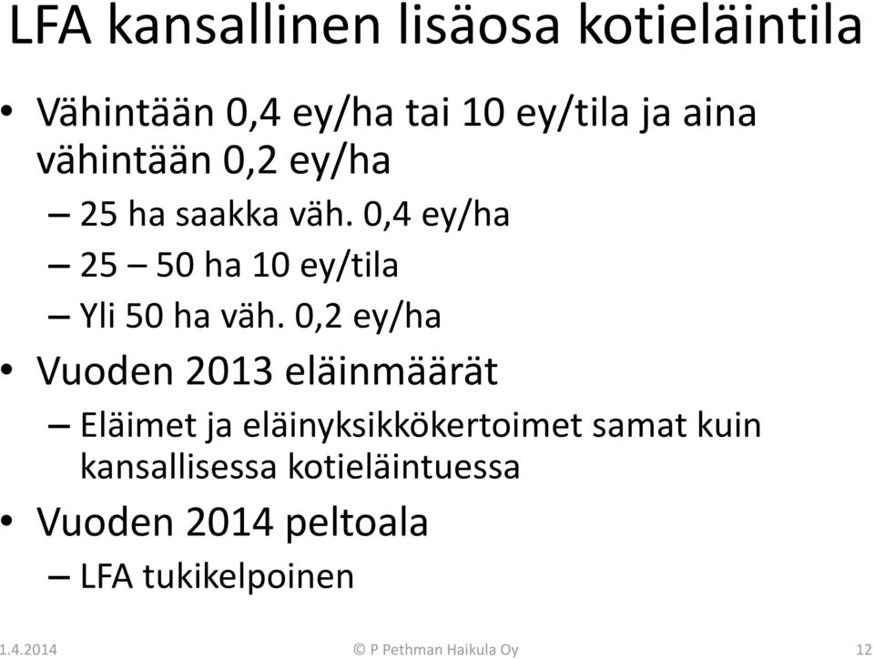 0,2 ey/ha Vuoden 2013 eläinmäärät Eläimet ja eläinyksikkökertoimet samat kuin