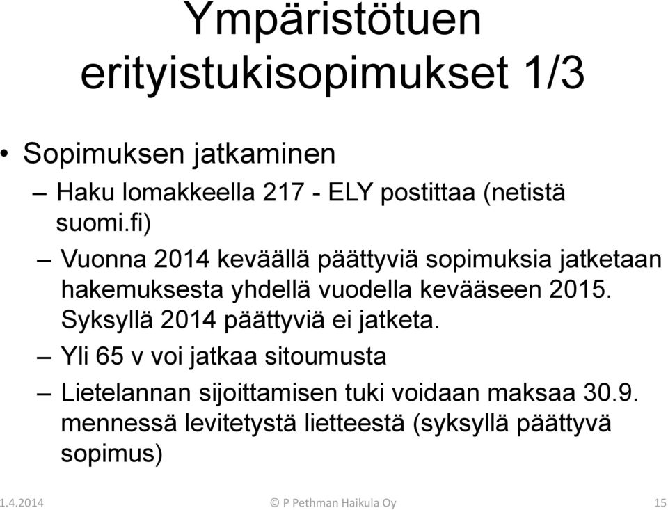 fi) Vuonna 2014 keväällä päättyviä sopimuksia jatketaan hakemuksesta yhdellä vuodella kevääseen 2015.