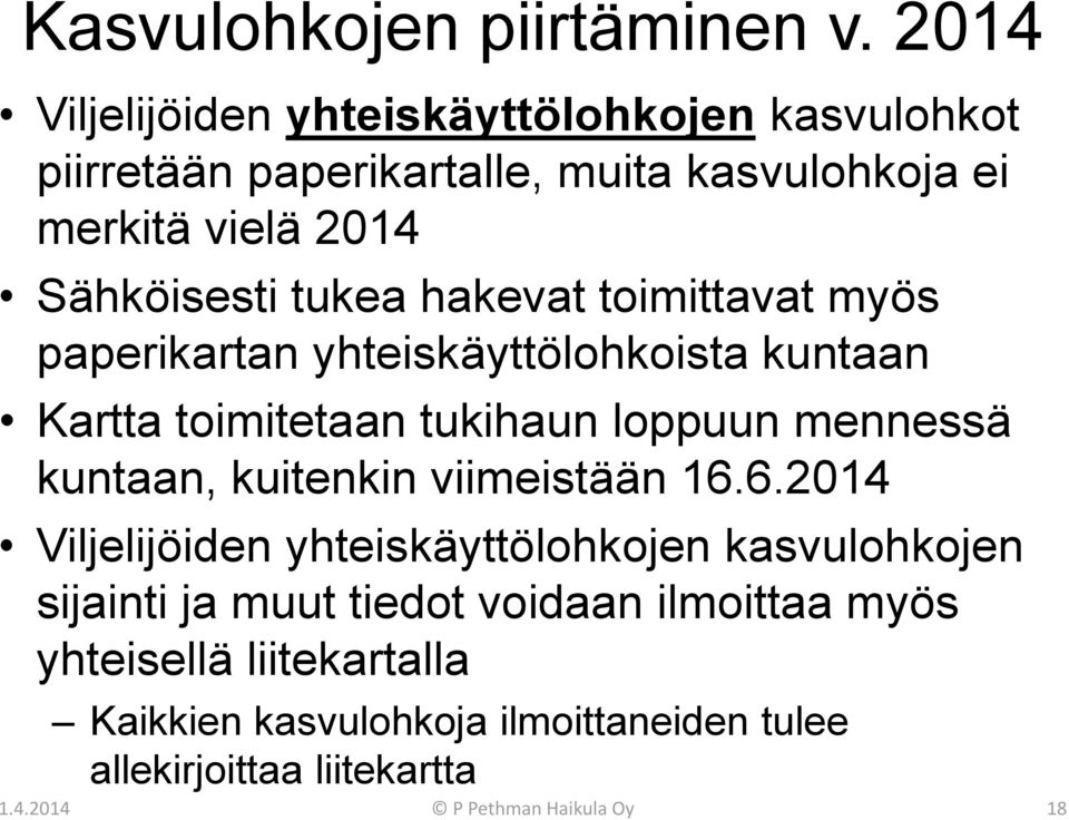 tukea hakevat toimittavat myös paperikartan yhteiskäyttölohkoista kuntaan Kartta toimitetaan tukihaun loppuun mennessä kuntaan,