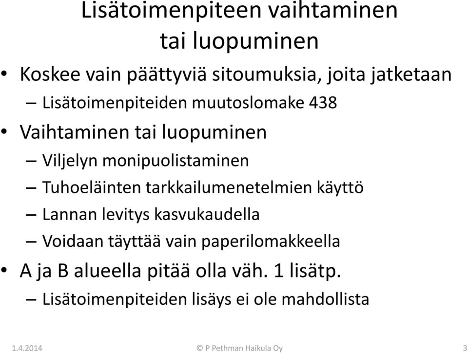 tarkkailumenetelmien käyttö Lannan levitys kasvukaudella Voidaan täyttää vain paperilomakkeella A ja B