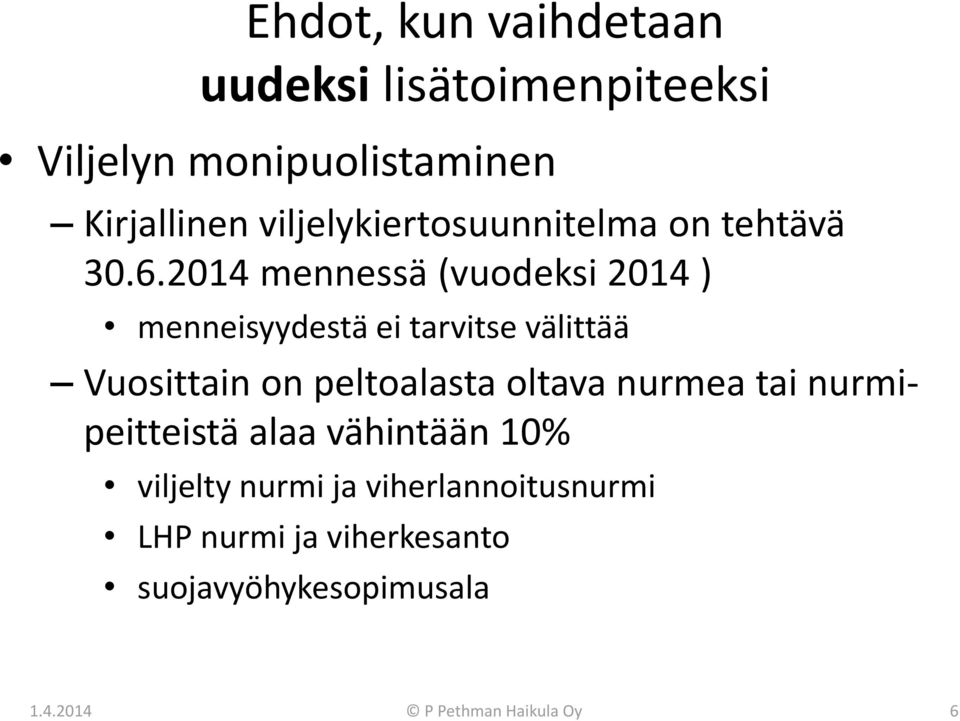 2014 mennessä (vuodeksi 2014 ) menneisyydestä ei tarvitse välittää Vuosittain on peltoalasta