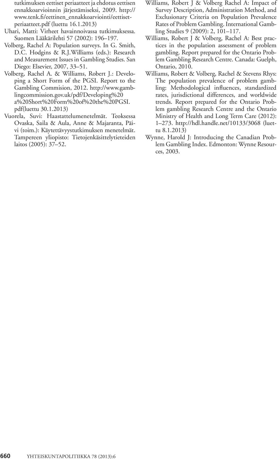 ): Research and Measurement Issues in Gambling Studies. San Diego: Elsevier, 2007, 33 51. Volberg, Rachel A. & Williams, Robert J.: Developing a Short Form of the PGSI.