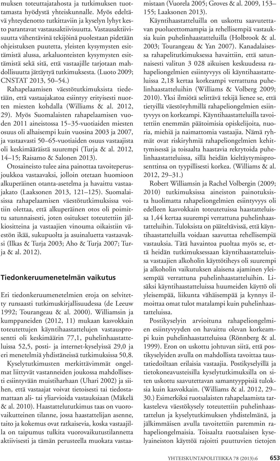 tarjotaan mahdollisuutta jättäytyä tutkimuksesta. (Luoto 2009; CNSTAT 2013, 50 54.