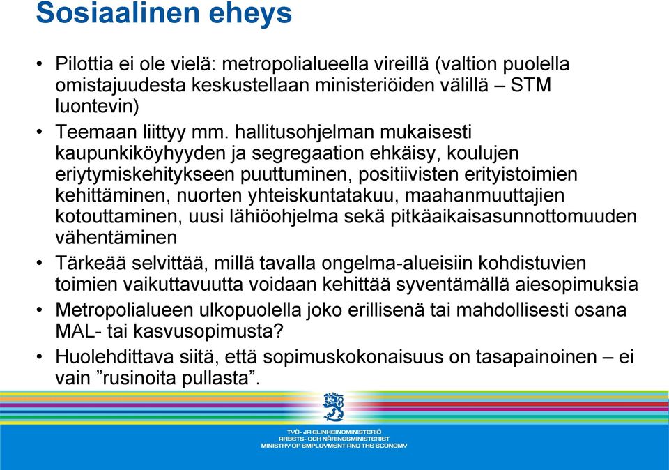 maahanmuuttajien kotouttaminen, uusi lähiöohjelma sekä pitkäaikaisasunnottomuuden vähentäminen Tärkeää selvittää, millä tavalla ongelma-alueisiin kohdistuvien toimien vaikuttavuutta voidaan