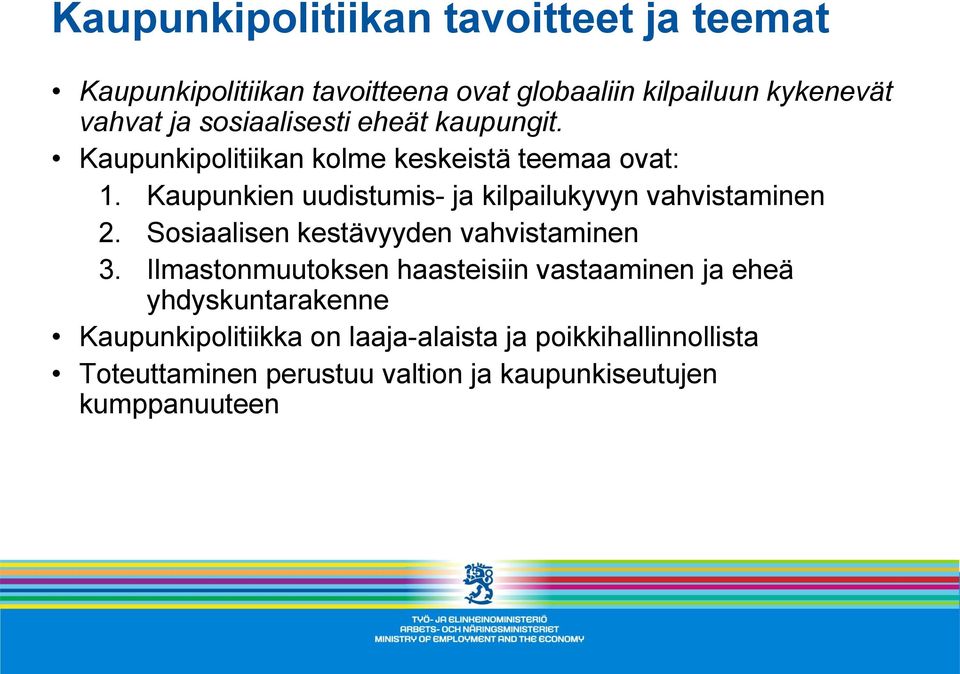 Kaupunkien uudistumis- ja kilpailukyvyn vahvistaminen 2. Sosiaalisen kestävyyden vahvistaminen 3.