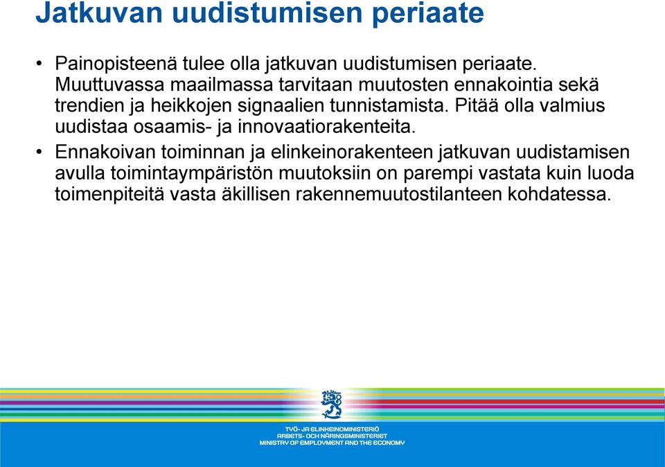 Pitää olla valmius uudistaa osaamis- ja innovaatiorakenteita.