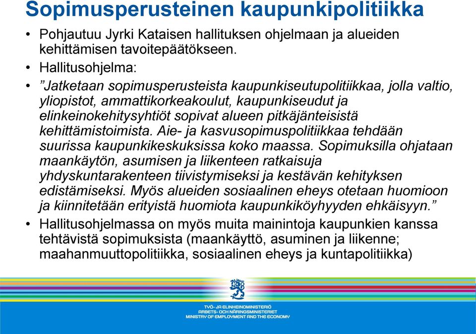 kehittämistoimista. Aie- ja kasvusopimuspolitiikkaa tehdään suurissa kaupunkikeskuksissa koko maassa.