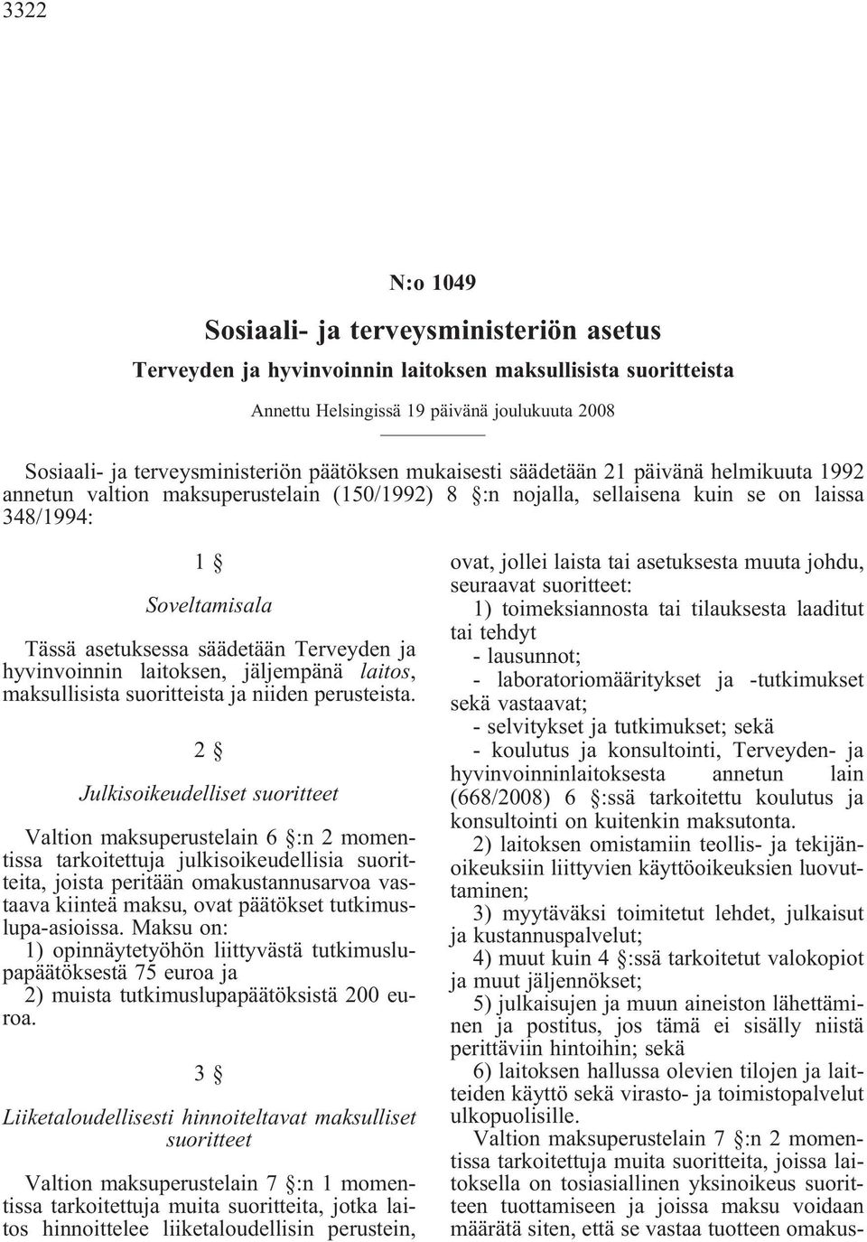 Terveyden ja hyvinvoinnin laitoksen, jäljempänä laitos, maksullisista suoritteista ja niiden perusteista.