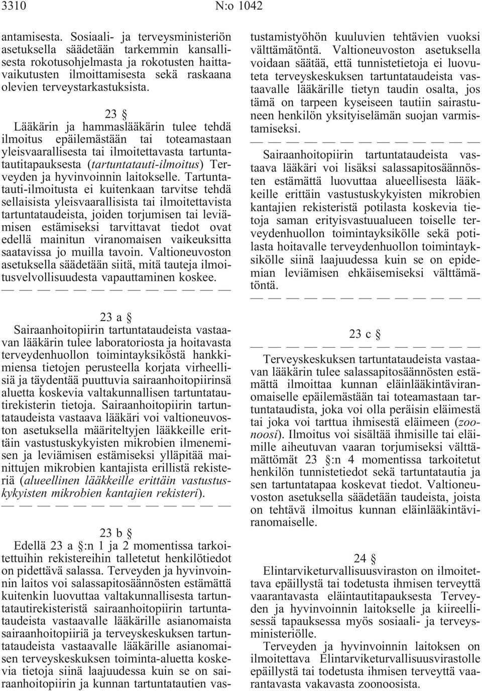 23 Lääkärin ja hammaslääkärin tulee tehdä ilmoitus epäilemästään tai toteamastaan yleisvaarallisesta tai ilmoitettavasta tartuntatautitapauksesta (tartuntatauti-ilmoitus) Terveyden ja hyvinvoinnin
