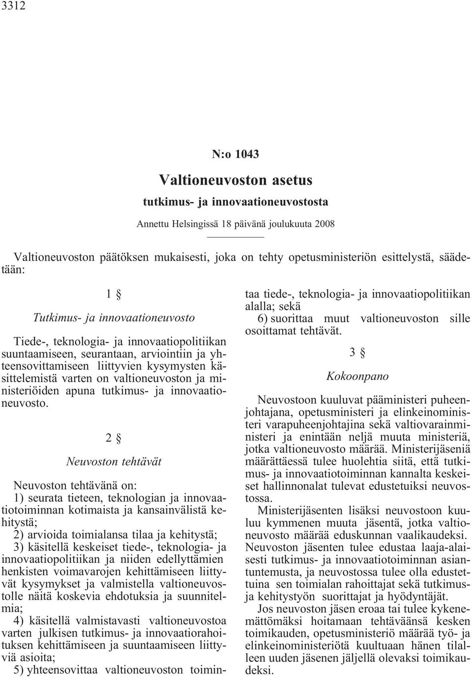 käsittelemistä varten on valtioneuvoston ja ministeriöiden apuna tutkimus- ja innovaationeuvosto.